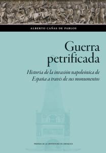 Guerra petrificada. Historia de la invasión napoleónica de España a través de su