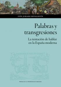 Palabras y transgresiones. La tentación de hablar en la España moderna