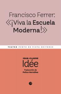Francisco Ferrer: «¡Viva la Escuela Moderna!»