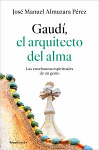 Gaudí: el arquitecto del alma