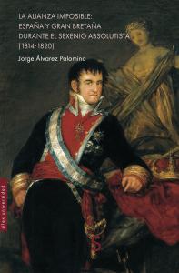 LA ALIANZA IMPOSIBLE: ESPAÑA Y GRAN BRETAÑA DURANTE EL SEXENIO ABSOLUTISTA (1814