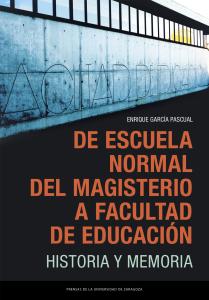 De Escuela Normal del Magisterio a Facultad de Educación. Historia y memoria
