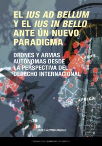 El ius ad bellum y el ius in bello ante un nuevo paradigma. Drones y armas autón