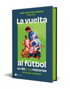La vuelta al futbol en 80 (PluS20) historias. Edición especial con cantos tintados