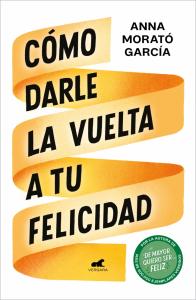 Cómo darle la vuelta a tu felicidad