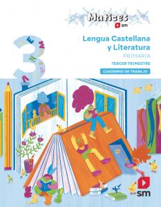 Cuaderno de Lengua Castellana y Literatura. 3 Primaria. 3 Trimestre. Matices·Primaria.3er Curso