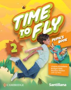 Time to Fly Level 2 Pupil s Book Santillana Cambridge Edition·Primaria.2ºCurso·Time to Fly