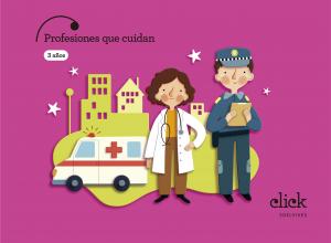 Proyecto Click - 3 años : Profesiones que cuidan·Infantil.1er Curso