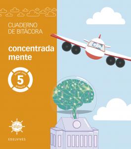 Proyecto Alas - 5 primaria. Cuaderno de bitácora - concentrada mente·Primaria.5ºCurso