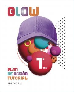 Proyecto Glow - Plan de Acción Tutorial - 1 ESO·E.S.O..1er Curso