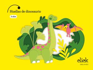 Proyecto: Click. Huellas de dinosaurio - 3 años·Infantil.1er Curso