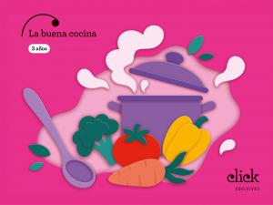 Proyecto: Click. La buena cocina - 3 años·Infantil.1er Curso