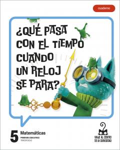 Proyecto: Viaje al centro de la curiosidad. Matemáticas 5 - Cuaderno [versión 1]·Primaria.5ºCurso