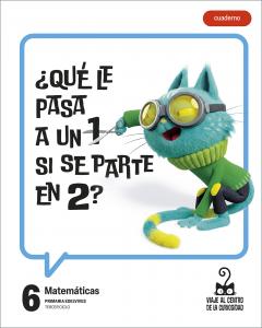 Proyecto: Viaje al centro de la curiosidad. Matemáticas 6 - Cuaderno·Primaria.6ºCurso