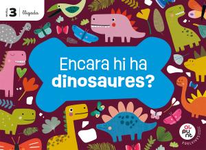 Projecte: Al punt. Encara hi ha dinosaures? Nivell 3 [lligada]·Infantil.3er Curso