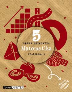 Matematika 5. Koadernoa 3.·Primaria.5ºCurso·Mundua helburu