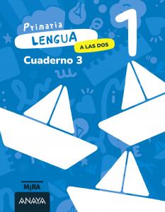Lengua 1. A las dos. Cuaderno 3·Primaria.1er Curso·Mira
