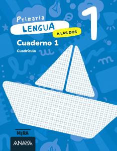 Lengua 1. A las dos. Cuaderno 1. Cuadrícula·Primaria.1er Curso·Mira