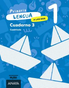 Lengua 1. A las dos. Cuaderno 3. Cuadrícula·Primaria.1er Curso·Mira