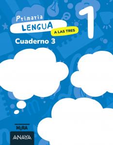 Lengua 1. A las tres. Cuaderno 3·Primaria.1er Curso·Mira