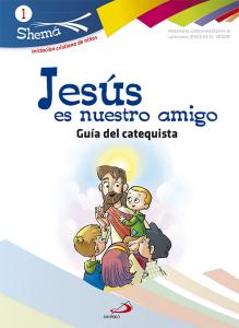 Jesús es nuestro amigo. Shema 1 (Guía del catequista). Iniciación cristiana de n·Shema