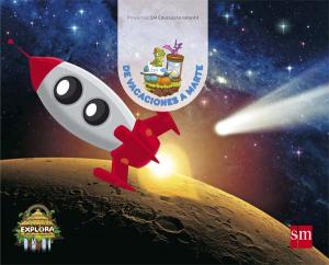 De vacaciones a Marte. (Exploradores del tiempo Nivel 3). Explora·Infantil.3er Curso