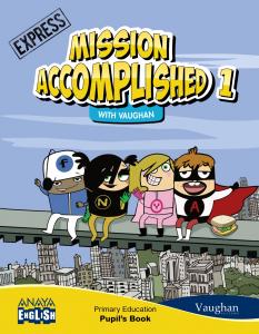 Mission Accomplished 1. Express. (with Activity Book)·Primaria.1er Curso·Anaya English