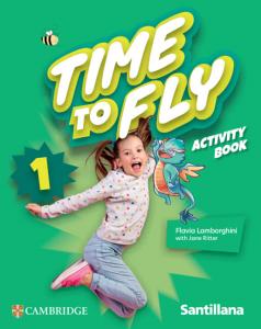 Time to Fly Level 1 Activity Book Santillana Cambridge Edition·Primaria.1er Curso·Time to Fly